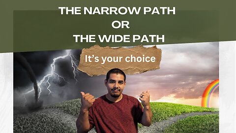 The Narrow Path or The Wide Path: it's your choice