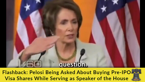 Flashback: Pelosi Being Asked About Buying Pre-IPO Visa Shares While Serving as Speaker of the House