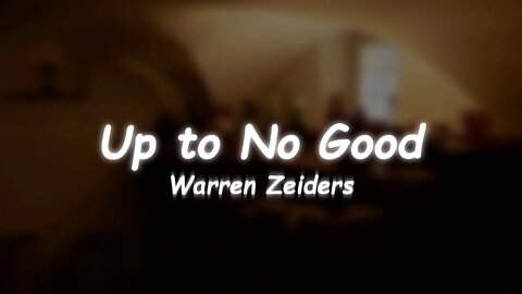 Warren Zeiders - Up to No Good (Lyrics)