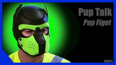 Pup Talk S03E11 Pup Fidget (Recorded 9/29/2018)