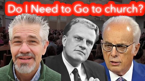 Do I Need To Go To Church? (Billy Graham, John MacArthur, David Servant)