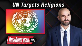 The New American TV | UN Targets Religions That Don’t Bow to LGBTQ Ideology