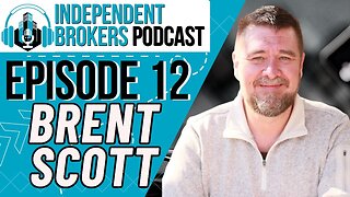 Episode 112: The Independent Broker Podcast - Brent Scott
