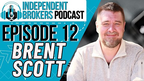 Episode 112: The Independent Broker Podcast - Brent Scott