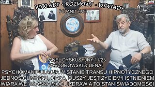 PSYCHOMANIPULACJA W TRAKCIE TRANSU HIPNOTYCZNEGO,JEDNOŚĆ UMYSŁU,CIAŁA,DUSZY JEST ŻYCIEM I ISTNIENIEM WIARA WE WŁASNĄ MOC UZDRAWIA TO STAN ŚWIADOMOŚCI-PANEL DYSKUSYJNY 11/23 KACZOROWSKI&UFNAL