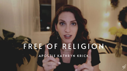 Free of Religion | Apostle Kathryn Krick