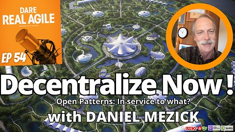 Decentralize Now: Open Patterns of Business Agility with Daniel Mezick 🎙️ Dare Real Agile 54