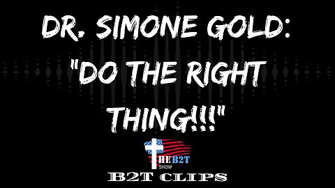 Dr. Simone Gold: "Do the Right Thing!!!"