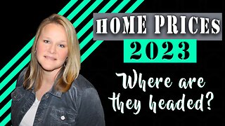 Home Prices in 2023 I Will Home Prices Decline? I Should I Buy a Home in 2023?