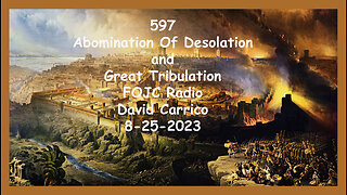 597 - FOJC Radio - Abomination Of Desolation & Great Tribulation - David Carrico 8-25-2023