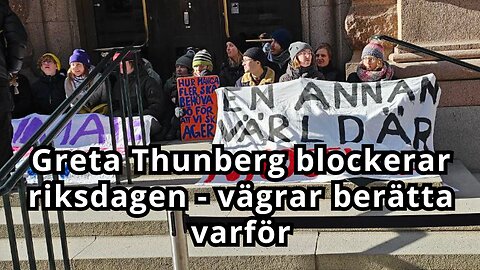 Greta Thunberg blockerar riksdagen - vägrar berätta varför