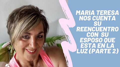 Maria Teresa, España. Contacta con su esposo fallecido. Parte 2