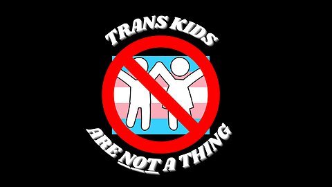 Trans Kids Are NOT A Thing