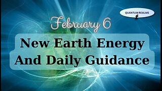 New Earth Energy and Divine Guidance - February 6, 2024