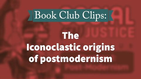 BookClub Clip: The Iconoclastic Origins of PostModernism