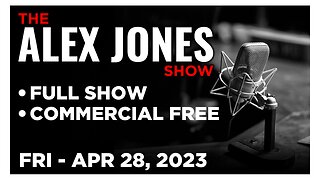 ALEX JONES [FULL] Friday 4/28/23 • Breaking Latest on Border Invasion, Killer Jabs, Ukraine & MORE