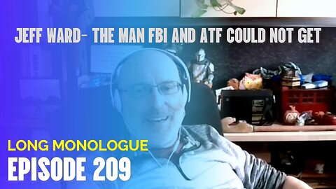 209- JEFF WARD WAS THE TARGET OF THE BIGGEST FBI/AFT INVESTIGATION AKA UNABOMER