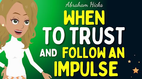 Abraham Hicks 2024 new - When TO TRUST and follow an IMPULSE✨Law of attraction