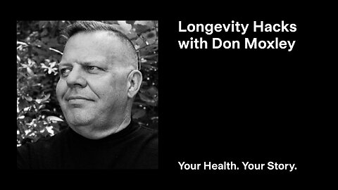 Longevity Hacks with Don Moxley