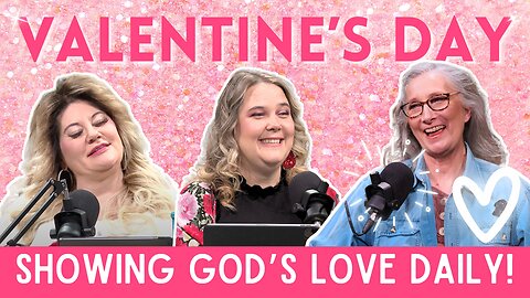 Is Valentine's Day Only For Couples? How to Show God's Love to EVERYONE Around!