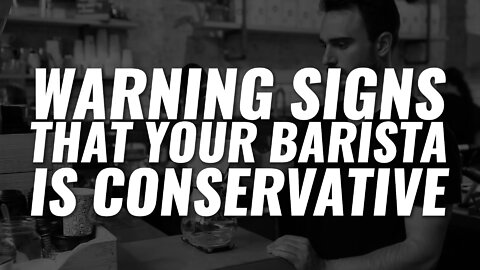 Is Your Starbucks Barista Conservative? Know The Warning Signs!