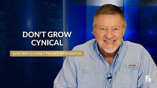 Don't Grow Cynical | Give Him 15: Daily Prayer with Dutch | July 8, 2024