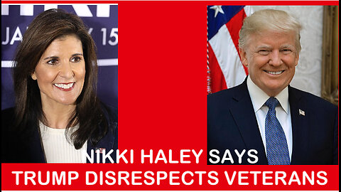 Nikki Haley Ad, Mainstream Media Accuse Trump Of Disrespecting Veterans
