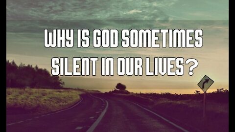 Why God is silent sometimes?