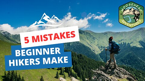 5 Worst Mistakes Beginner Hikers Make