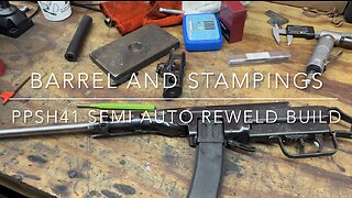 PPSh41 Semi Auto Reweld Build - Barrel and Stampings