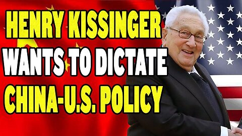 Henry Kissinger Wants to Dictate China Policy