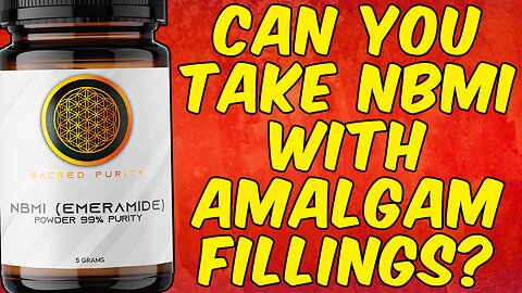Can You Take NBMI (Emeramide) When You Have Amalgam Fillings?