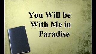 "You Will be With Me in Paradise" (Sermon, 9/03/2023)