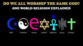 DO WE ALL WORSHIP THE SAME GOD? ONE WORLD RELIGION EXPLAINED