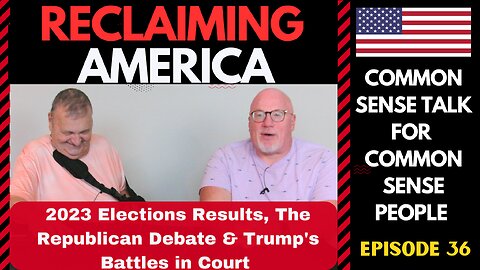 Reclaiming America (Ep:36) 2023 Elections Results, The Republican Debate & Trump's Battles in Court