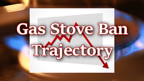 Trajectory - Gas Stove Ban (Part 5)