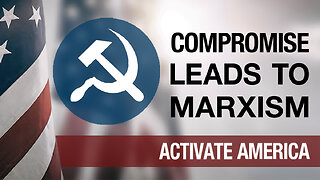 Compromise Leads to Marxism | Activate America