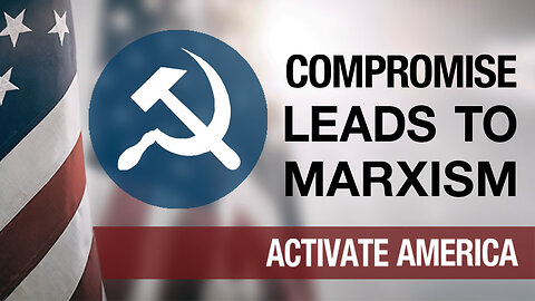 Compromise Leads to Marxism | Activate America