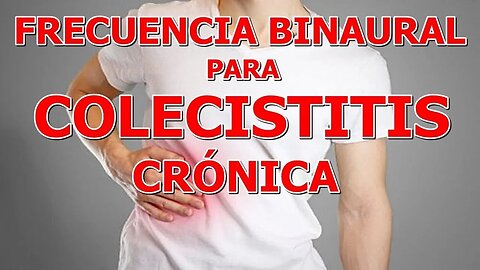 BINAURAL PARA COLECISTITIS CRONICA DE LA VESICULA BILIAR CON AUTOSANACION ACELERADA