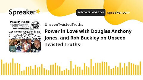 Power in Love with Douglas Anthony Jones, and Rob Buckley on Unseen Twisted Truths-