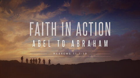 Faith in Action | Hebrews 11