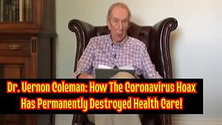 Dr. Vernon Coleman: How The Coronavirus Hoax Has Permanently Destroyed Health Care!