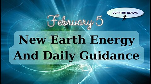New Earth Energy and Divine Guidance - February 5th, 2024