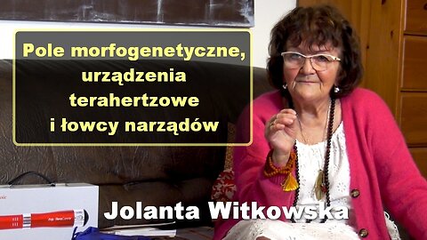 Pole morfogenetyczne, urządzenia terahertzowe i łowcy narządów - Jolanta Witkowska