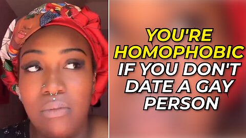 Woke Woman Claims You're Homophobic If You Don't Want To Date Gay People