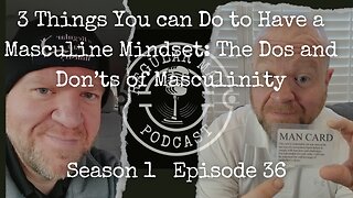 Live Stream 3 Things You can do to Have a Masculine Mindset: the Dos and Don'ts of Masculinity S1E36