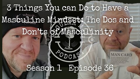 Live Stream 3 Things You can do to Have a Masculine Mindset: the Dos and Don'ts of Masculinity S1E36