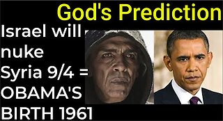 God's Prediction: Israel will nuke Damascus on Sep 4 = OBAMA'S BIRTH IN 1961