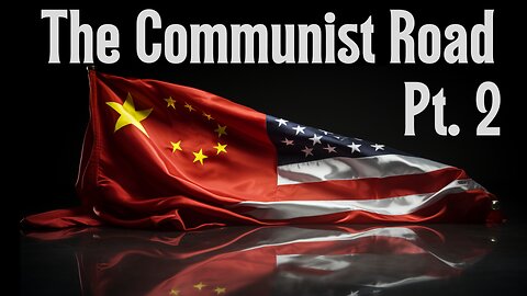 Current Events, The World We Live In: The Communist Road Pt 2