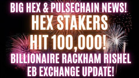 BIG Hex & Pulsechain News! Hex Stakers Hit 100,000! Billionaire Rackham Rishel EB Exchange Update!